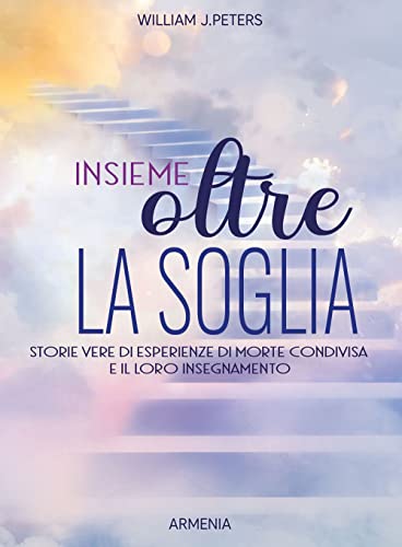 Insieme Oltre La Soglia. Storie Vere Di Esperienza Di Morte Condivisa E Il Loro Insegnamento
