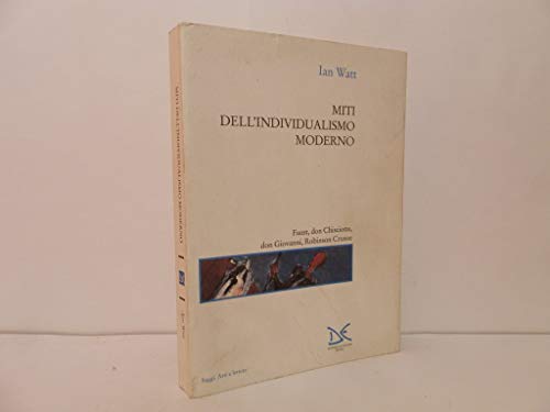 Miti Dell'Individualismo Moderno. Faust, Don Chisciotte, Don Giovanni, Robinson Crusoe