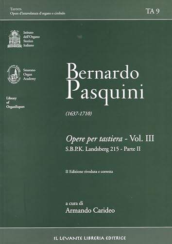 Bernardo Pasquini (1637-1710). Opere Per Tastiera. S.B.P.K. Landsberg 215 (Vol. 3/2)