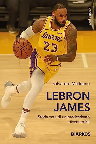 Lebron James. Storia Vera Di Un Predestinato Divenuto Re