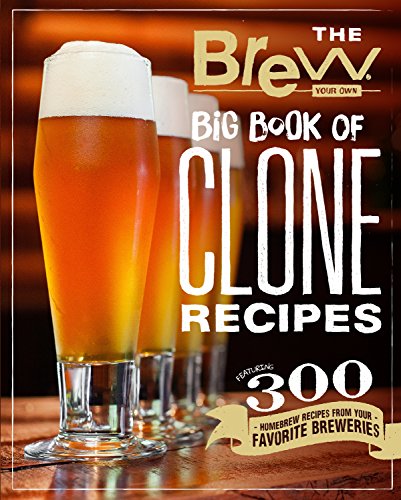 The Brew Your Own Big Book Of Clone Recipes: Featuring 300 Homebrew Recipes From Your Favorite Breweries
