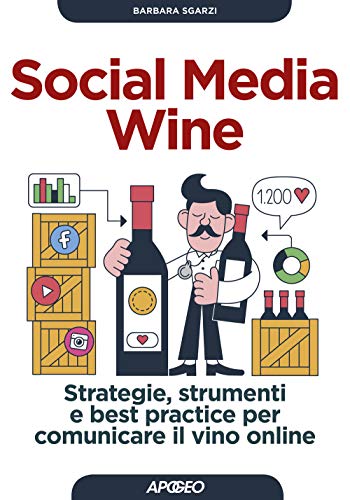 Social Media Wine. Strategie, Strumenti E Best Practice Per Comunicare Il Vino Online