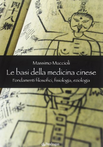 Le Basi Della Medicina Cinese. Fondamenti Filosofici, Fisiologia, Eziologia