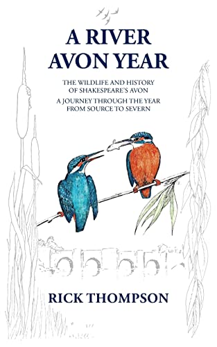 A River Avon Year: The Wildlife And History Of 'Shakespeare'S Avon'. A Journey Through The Year From Source To Severn.