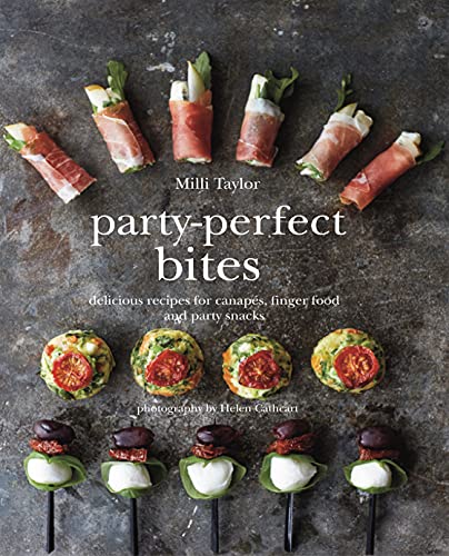 Party-Perfect Bites: Delicious Recipes For Canapes, Fingerfood And Party Snacks
