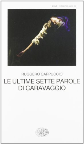 Le Ultime Sette Parole Di Caravaggio