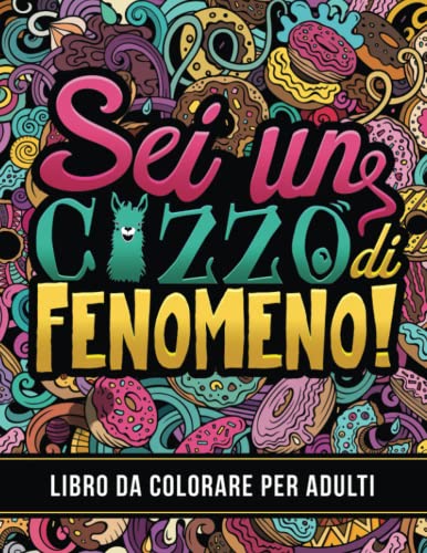Libro Da Colorare Per Adulti: Sei Un C*Zzo Di Fenomeno!