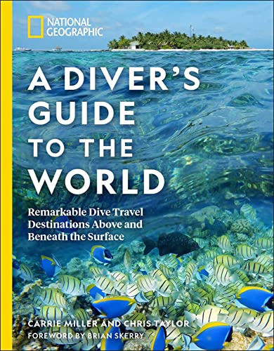 National Geographic A Diver'S Guide To The World: Remarkable Dive Travel Destinations Above And Beneath The Surface