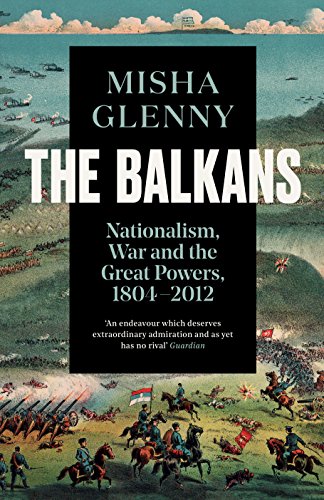 The Balkans, 1804–2012: Nationalism, War And The Great Powers