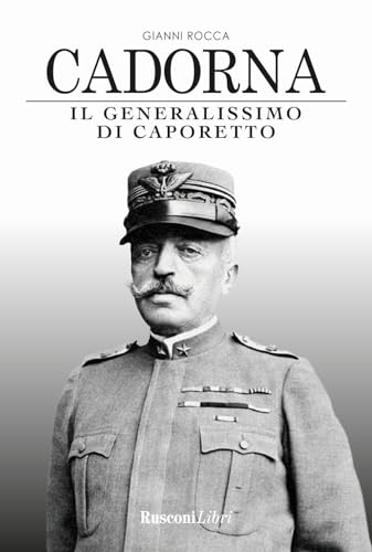Cadorna. Il Generalissimo Di Caporetto