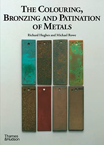 The Colouring, Bronzing And Patination Of Metals: A Manual For Fine Metalworkers, Sculptors And Designers : Cast Bronze, Cast Brass, Copper And ... Sh