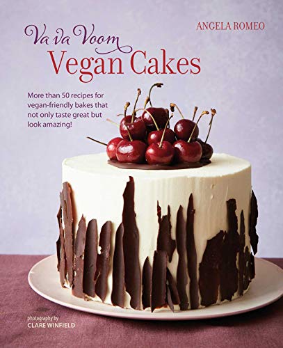 Va Va Voom Vegan Cakes: More Than 50 Recipes For Vegan-Friendly Cakes, Bakes And Treats That Not Only Taste Great But Look Amazing!