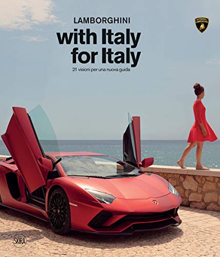 Lamborghini With Italy, For Italy. 21 Sguardi Per Una Nuova Guida. Ediz. Illustrata