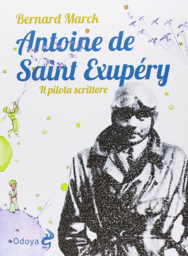 Antoine De Saint Exupéry. Il Pilota Scrittore