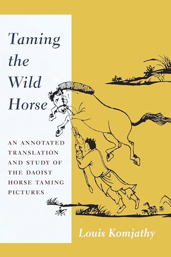 Taming The Wild Horse: An Annotated Translation And Study Of The Daoist Horse Taming Pictures