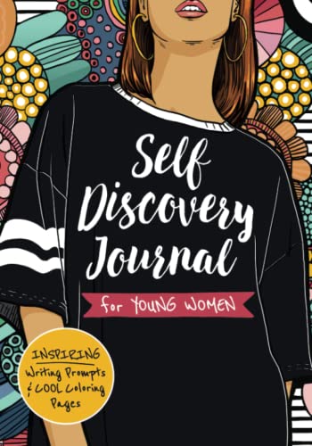 Self Discovery Journal For Young Women: Inspiring Writing Prompts And Cool Coloring Pages For Teenage Girls Ages 13-16