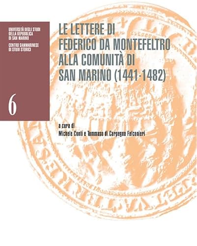 Le Lettere Di Federico Da Montefeltro Alla Comunità Di San Marino (1441-1482). Catalogo Della Mostra (San Marino, Palazzo Pubblico, 26 Settembre 2022–