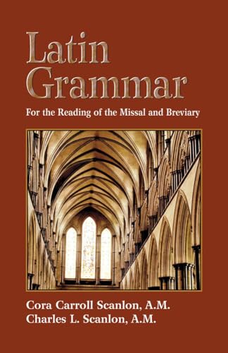 Latin Grammar: Grammar, Vocabularies And Exercises In Preparation For The Reading Of The Missal And Breviary