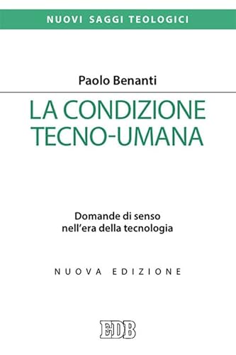 La Condizione Tecno-Umana. Domande Di Senso Nell'Era Della Tecnologia. Nuova Ediz.