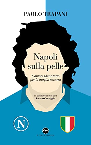 Napoli Sulla Pelle. L'Amore Identitario Per La Maglia Azzurra