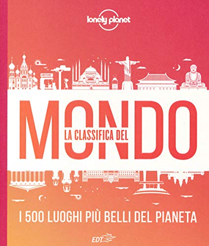 La Classifica Del Mondo. I 500 Luoghi Più Belli Del Pianeta. Ediz. Illustrata
