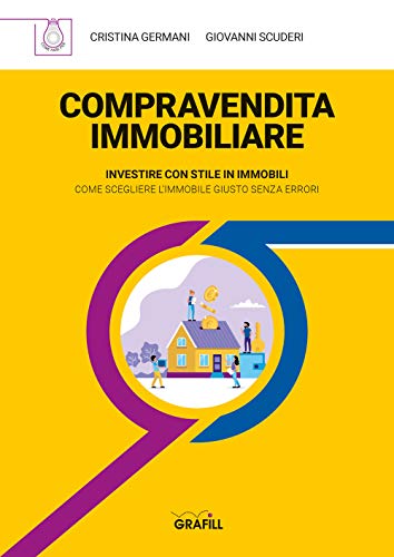 Compravendita Immobiliare. Investire Con Stile In Immobili. Come Scegliere L'Immobile Giusto Senza Errori