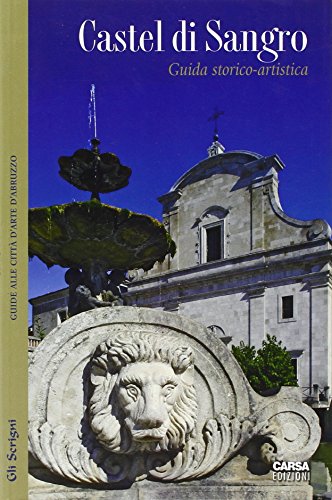 Castel Di Sangro. Guida Storico-Artistica