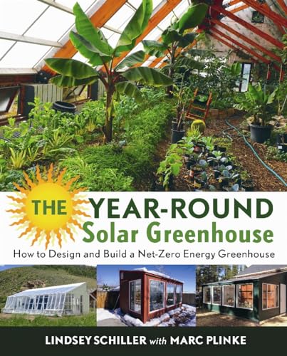The Year-Round Solar Greenhouse: How To Design And Build A Net-Zero Energy Greenhouse