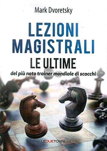 Lezioni Magistrali Di Scacchi. Le Ultime Del Più Noto Trainer Mondiale Di Scacchi