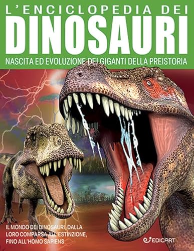 L'Enciclopedia Dei Dinosauri. Nascita Ed Evoluzione Dei Giganti Della Preistoria