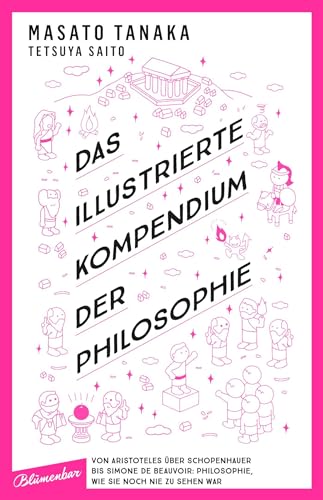 Das Illustrierte Kompendium Der Philosophie: Von Aristoteles Über Schopenhauer Bis Simone De Beauvoir: Philosophie, Wie Sie Noch Nie Zu Sehen War