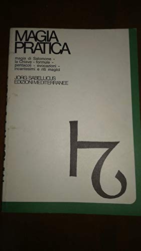 Magia Pratica. Magia Di Salomone. La Chiave. Formule. Pentacoli. Evocazione. Il Lemegeton. Il Testamento. Incantesimi E Riti Magici (Vol. 1)