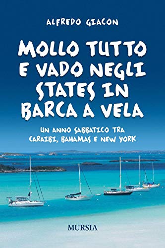 Mollo Tutto E Vado Negli States In Barca A Vela: Un Anno Sabbatico Tra Caraibi, Bahamas E New York