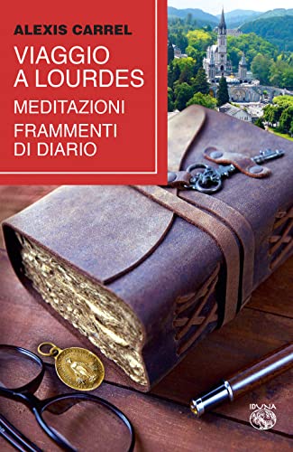 Viaggio A Lourdes. Meditazioni, Frammenti Di Diario