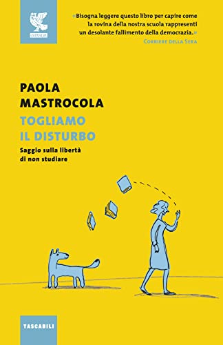 Togliamo Il Disturbo. Saggio Sulla Libertà Di Non Studiare