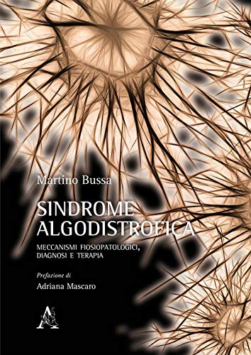Sindrome Algodistrofica. Meccanismi Fisiopatologici, Diagnosi E Terapia