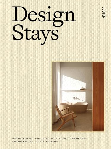 Designstays: Europe'S Most Inspiring Hotels And Guesthouses, Handpicked By Petite Passport