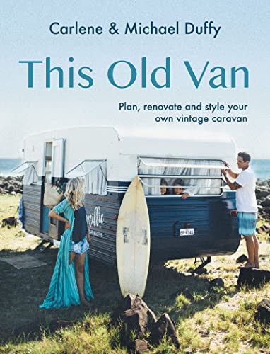 This Old Van: Plan, Renovate And Style Your Own Vintage Caravan