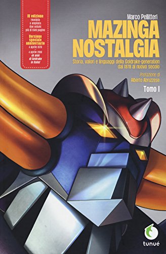 Mazinga Nostalgia. Storia, Valori E Linguaggi Della Goldrake-Generation. Ediz. Ampliata (Vol. 1)