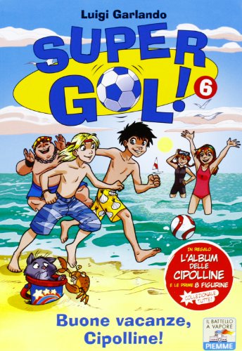 Buone Vacanze, Cipolline! Supergol! Con Adesivi (Vol. 6)