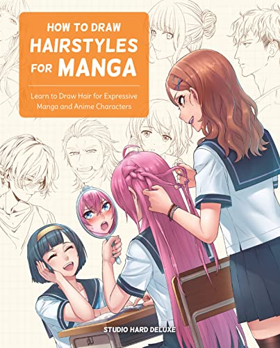 How To Draw Hairstyles For Manga: Learn To Draw Hair For Expressive Manga And Anime Characters