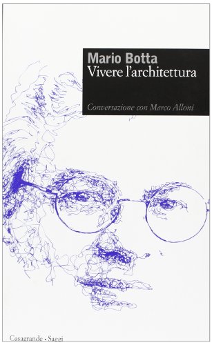 Mario Botta. Vivere L'Architettura