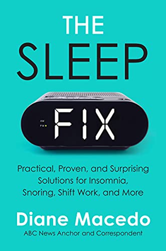 The Sleep Fix: Practical, Proven, And Surprising Solutions For Insomnia, Snoring, Shift Work, And More