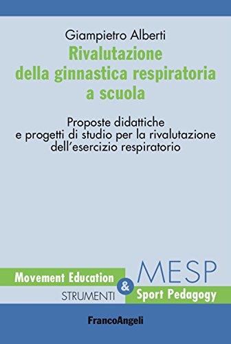Rivalutazione Della Ginnastica Respiratoria A Scuola. Proposte Didattiche E Progetti Di Studio Per La Rivalutazione Dell'Esercizio Respiratorio