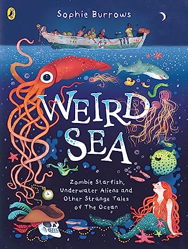 Weird Sea: Zombie Starfish, Underwater Aliens And Other Strange Tales Of The Ocean