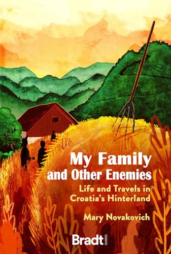 My Family And Other Enemies: Life And Travels In Croatia’S Hinterland