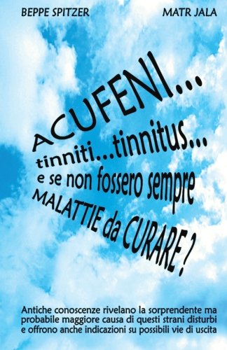 Acufeni... Tinniti... Tinnitus... E Se Non Fossero Sempre Malattie Da Curare?