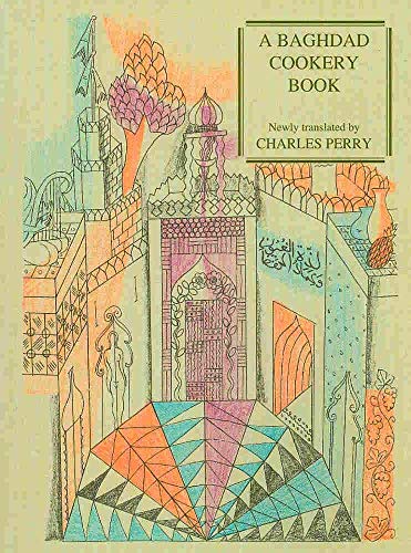 A Baghdad Cookery Book: The Book Of Dishes Kitab Al-Tabikh: Tthe Book Of Dishes (Kitaab Al-Otabaikh)