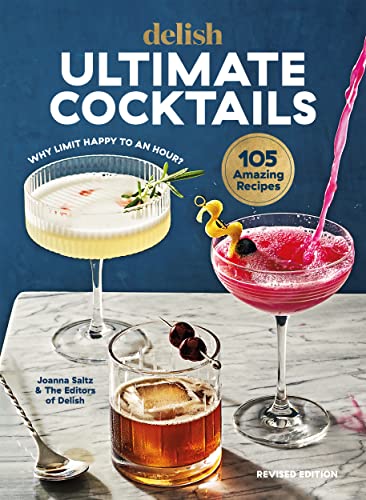Delish Ultimate Cocktails: Why Limit Happy To An Hour? (Revised Edition)
