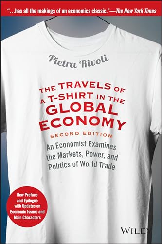 The Travels Of A T-Shirt In The Global Economy: An Economist Examines The Markets, Power, And Politics Of World Trade